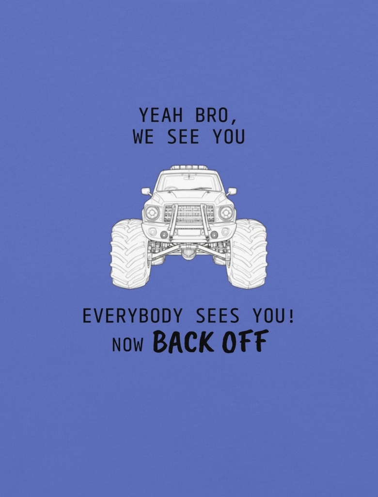 Monster truck with bold text warning others to back off.